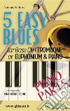 5 Easy Blues - Trombone/Euphonium &amp; Piano (piano parts). E-book. Formato PDF ebook