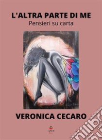 L'altra parte di mePensieri su carta. E-book. Formato EPUB ebook di Veronica Cecaro