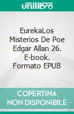 EurekaLos Misterios De Poe Edgar Allan 26. E-book. Formato EPUB ebook di Edgar Allan Poe