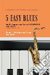 5 Easy Blues - Bb Tenor or Soprano Saxophone &amp; Piano (complete parts)easy for beginners. E-book. Formato PDF ebook