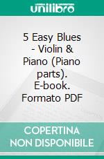 5 Easy Blues - Violin & Piano (Piano parts). E-book. Formato PDF ebook di Joe 