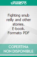 Fighting snub reilly and other stories. E-book. Formato PDF ebook