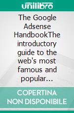 The Google Adsense HandbookThe introductory guide to the web's most famous and popular advertising programme: the basics and key points to know. E-book. Formato EPUB ebook di Stefano Calicchio