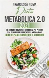 DIETA METABOLICA 2.0 2021; La Guida Più Completa e Aggiornata Per Perdere Peso Velocemente e Riattivare Il Metabolismo. Include Piano Alimentare 4 Settimane. E-book. Formato EPUB ebook