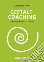 Gestalt CoachingDalla Performance al Talento. E-book. Formato EPUB ebook