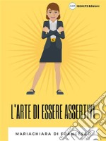 L'arte di essere assertivi. E-book. Formato EPUB ebook