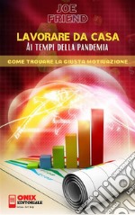 Lavorare da casa ai tempi della pandemiaCome trovare la giusta motivazione. E-book. Formato PDF ebook