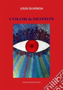 Color & Motion. E-book. Formato EPUB ebook di Louis Olivencia