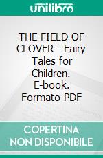 THE FIELD OF CLOVER - Fairy Tales for Children. E-book. Formato PDF ebook di Laurence Housman