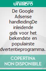 De Google Adsense handleidingDe inleidende gids voor het bekendste en populairste advertentieprogramma op het web: de basisinformatie en de belangrijkste punten om te weten. E-book. Formato EPUB ebook di Stefano Calicchio