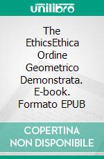 The EthicsEthica Ordine Geometrico Demonstrata. E-book. Formato EPUB ebook di Benedict de Spinoza