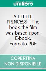 A LITTLE PRINCESS - The book the film was based upon. E-book. Formato PDF ebook di Frances Hodgson Burnett