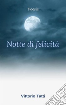 Notte di felicità. E-book. Formato EPUB ebook di Vittorio Tatti