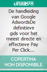 De handleiding van Google AdwordsDe definitieve gids voor het meest directe en effectieve Pay Per Click programma in de wereld. E-book. Formato EPUB ebook