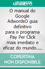 O manual do Google AdwordsO guia definitivo para o programa Pay Per Click mais imediato e eficaz do mundo. E-book. Formato EPUB ebook di Stefano Calicchio