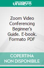 Zoom Video Conferencing Beginner’s Guide. E-book. Formato PDF ebook