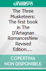 The Three Musketeers: The first book in The D’Artagnan RomancesNew Revised Edition. E-book. Formato PDF ebook