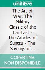 The Art of War: The Military Classic of the Far East - The Articles of Suntzu - The Sayings of WutzuNew Revised Edition. E-book. Formato PDF ebook