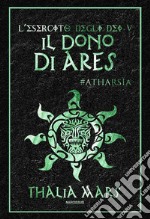 Il Dono di Ares(L&apos;Esercito degli Dei #5): #Atharsìa. E-book. Formato EPUB