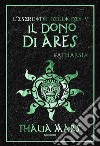 Il Dono di Ares(L'Esercito degli Dei #5): #Atharsìa. E-book. Formato EPUB ebook di Thalia Mars