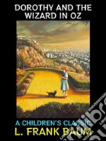 Dorothy and the Wizard in OzA Children&apos;s Classic. E-book. Formato PDF