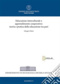 Educazione Interculturale e apprendimento Cooperativo: teoria e pratica della educazione tra pari. E-book. Formato EPUB ebook di Giorgio Chiari