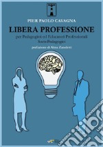 Libera professione per Pedagogisti ed Educatori Professionali Socio-Pedagogici. E-book. Formato PDF ebook