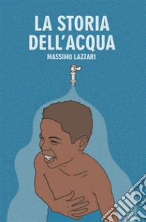 La Storia dell'Acqua. E-book. Formato EPUB ebook di Massimo Lazzari