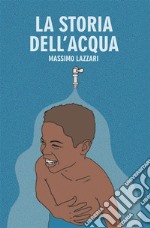 La Storia dell'Acqua. E-book. Formato EPUB ebook