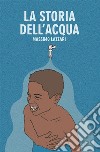 La Storia dell'Acqua. E-book. Formato EPUB ebook di Massimo Lazzari