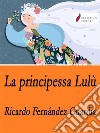 La principessa Lulù. E-book. Formato EPUB ebook di Ricardo Fernández Guardia