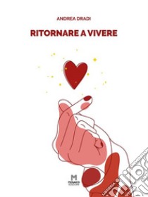 Ritornare a vivere. E-book. Formato EPUB ebook di Andrea Dradi