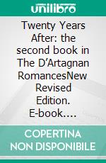 Twenty Years After: the second book in The D’Artagnan RomancesNew Revised Edition. E-book. Formato PDF ebook