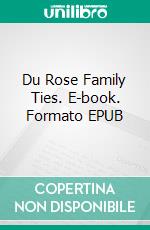 Du Rose Family Ties. E-book. Formato EPUB ebook