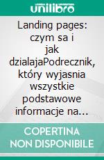 Landing pages: czym sa i jak dzialajaPodrecznik, który wyjasnia wszystkie podstawowe informacje na temat marketingu landing page, od tworzenia do optymalizacji. E-book. Formato EPUB ebook di Stefano Calicchio