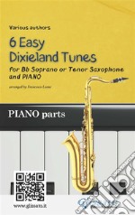 Bb Tenor or Soprano Saxophone &amp; Piano &quot;6 Easy Dixieland Tunes&quot; (piano parts)A Collection for beginners. E-book. Formato EPUB ebook