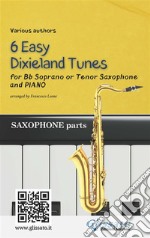 Bb Tenor or Soprano Saxophone &amp; Piano &quot;6 Easy Dixieland Tunes&quot; (sax parts)A Collection for beginners. E-book. Formato EPUB ebook