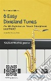 Bb Tenor or Soprano Saxophone &amp; Piano &quot;6 Easy Dixieland Tunes&quot; (sax parts)A Collection for beginners. E-book. Formato EPUB ebook