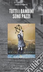 Tutti i bambini sono pazzi. E-book. Formato EPUB ebook