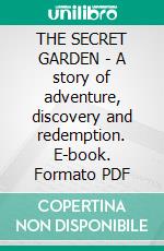 THE SECRET GARDEN - A story of adventure, discovery and redemption. E-book. Formato PDF