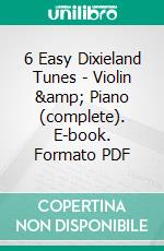 6 Easy Dixieland Tunes - Violin & Piano (complete). E-book. Formato PDF ebook di American Traditional