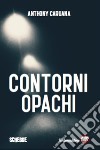 Contorni opachi. E-book. Formato EPUB ebook di Anthony Caruana