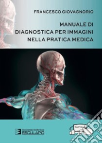 Manuale di Diagnostica per Immagini nella Pratica Medica. E-book. Formato EPUB ebook di Francesco Giovagnorio