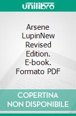 Arsene LupinNew Revised Edition. E-book. Formato PDF