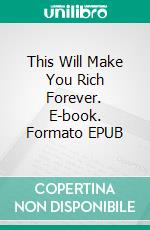 This Will Make You Rich Forever. E-book. Formato EPUB ebook di Zukav Abel M.