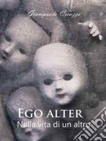 EGO ALTER - Nella vita di un altro. E-book. Formato PDF ebook di Giampaolo Creazza