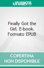 Finally Got the Girl. E-book. Formato EPUB ebook