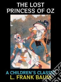 The Lost Princess of OzA Children's Classic. E-book. Formato PDF ebook di L. Frank Baum