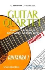 Chitarra 1 - &quot;Guitar Quartet&quot; collection volume1Quattro celebri brani  per studenti dei primi corsi. E-book. Formato PDF ebook