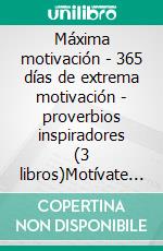 Máxima motivación - 365 días de extrema motivación - proverbios inspiradores (3 libros)Motívate al 100% colección de oro. E-book. Formato PDF ebook di MENTES LIBRES